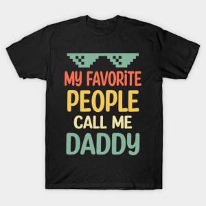 My favorite people call me daddy Father’s day T-Shirt