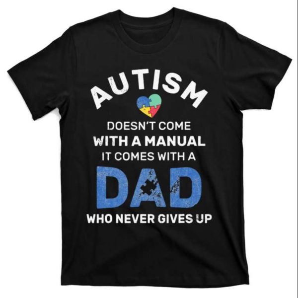 Never Give Up The Resilient Spirit of Autism Dads T-Shirt – The Best Shirts For Dads In 2023 – Cool T-shirts