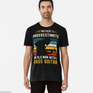 Never Underestimate An Old Man With A Bass Guitar Vintage T-Shirt – The Best Shirts For Dads In 2023 – Cool T-shirts