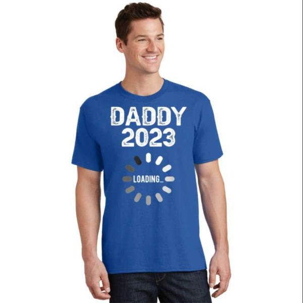 New Dad Loading Daddy 2023 T-Shirt – The Best Shirts For Dads In 2023 – Cool T-shirts