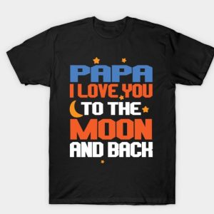 Papa I Love you To The Moon And Back Father’s Day T-Shirt
