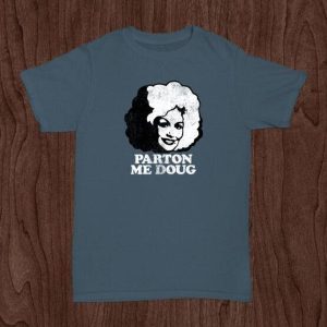 Parton Me Doug – Apparel, Mug, Home Decor – Perfect Gift For Everyone