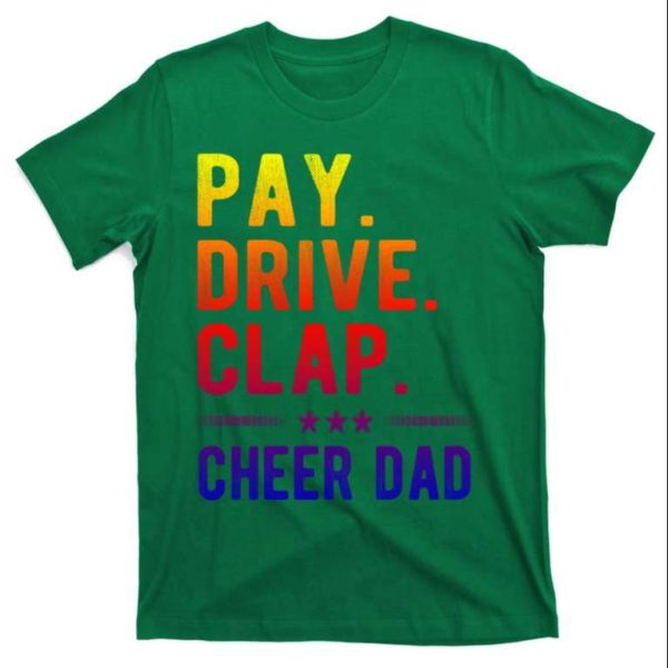 Pay Drive Clap Cheer Dad Cheerleading Father Cheerleader T-Shirt – The Best Shirts For Dads In 2023 – Cool T-shirts