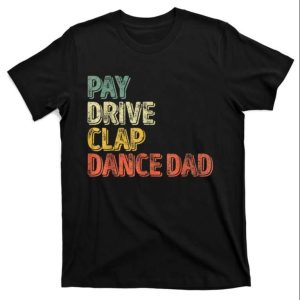 Pay Drive Clap Dance Dad Vintage T-Shirt – The Best Shirts For Dads In 2023 – Cool T-shirts