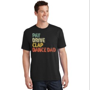 Pay Drive Clap Dance Dad Vintage T Shirt The Best Shirts For Dads In 2023 Cool T shirts 2