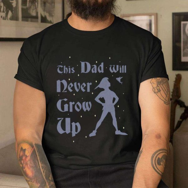 Peter Pan This Dad Will Never Grow Up Funny Dad Disney Shirts – The Best Shirts For Dads In 2023 – Cool T-shirts