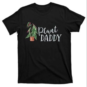 Plant Daddy Shirt Gift For Houseplant Plant Lover The Best Shirts For Dads In 2023 Cool T shirts 1