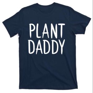 Plant Daddy T-Shirt For Green-Thumbed Fathers Everywhere – The Best Shirts For Dads In 2023 – Cool T-shirts