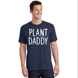 Plant Daddy T-Shirt For Green-Thumbed Fathers Everywhere – The Best Shirts For Dads In 2023 – Cool T-shirts