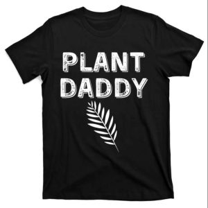 Plant Lovers Dream Proud Plant Daddy T Shirt The Best Shirts For Dads In 2023 Cool T shirts 1