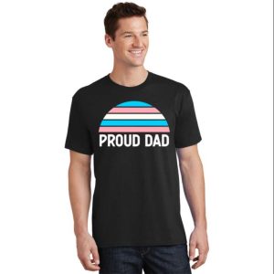 Proud Dad Lgbt Trans Pride Meaningful Gift For Dad The Best Shirts For Dads In 2023 Cool T shirts 2