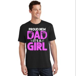 Proud New Daddy Its A Girl T Shirt The Best Shirts For Dads In 2023 Cool T shirts 2