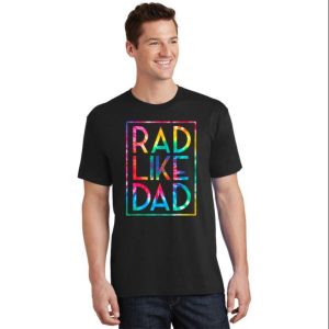 Rad Like Dad Tie Dye Style Tee Shirt – The Best Shirts For Dads In 2023 – Cool T-shirts