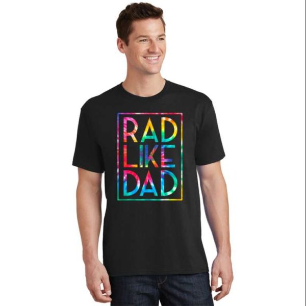 Rad Like Dad Tie Dye Style Tee Shirt – The Best Shirts For Dads In 2023 – Cool T-shirts