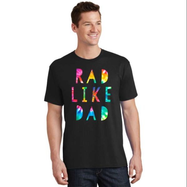 Rad Like Dad Tie Dye T-Shirt – The Best Shirts For Dads In 2023 – Cool T-shirts