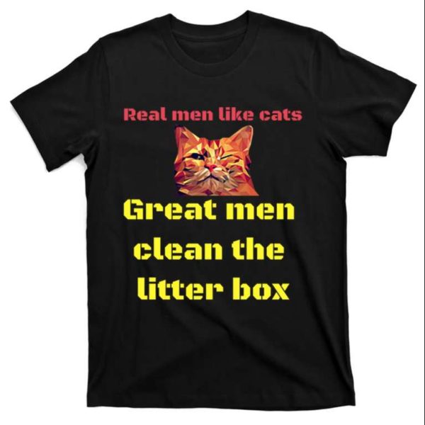 Real Men Like Cat – Great Men Clean The Litter Box – Cat Daddy Shirt – The Best Shirts For Dads In 2023 – Cool T-shirts