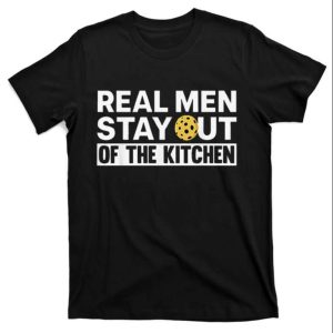 Real Men Stay Out Of Kitchen Funny Daddy Shirt For Men – The Best Shirts For Dads In 2023 – Cool T-shirts