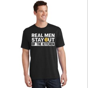 Real Men Stay Out Of Kitchen Funny Daddy Shirt For Men – The Best Shirts For Dads In 2023 – Cool T-shirts