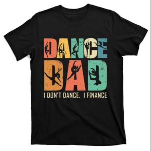 Retro Dancing Daddy Tee Shirt Dance Dad I Don’t Dance I Finance – The Best Shirts For Dads In 2023 – Cool T-shirts