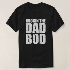 Rockin The Dad Bod Daddy Shirt The Best Shirts For Dads In 2023 Cool T shirts 2