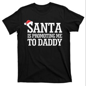 Santa Is Promoting Me To Daddy Funny T Shirt The Best Shirts For Dads In 2023 Cool T shirts 1