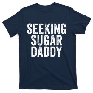 Seeking Sugar Daddy T Shirt For Men The Best Shirts For Dads In 2023 Cool T shirts 1