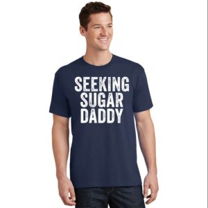 Seeking Sugar Daddy T Shirt For Men The Best Shirts For Dads In 2023 Cool T shirts 2
