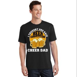 She Said Beer Competition Cheer Dad Funny Gift T-Shirt – The Best Shirts For Dads In 2023 – Cool T-shirts