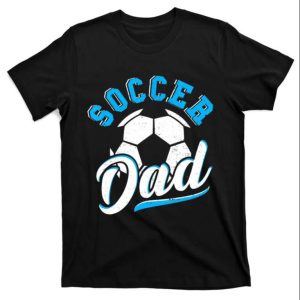 Soccer Dad Gift Soccer Sayings T Shirt The Best Shirts For Dads In 2023 Cool T shirts 1