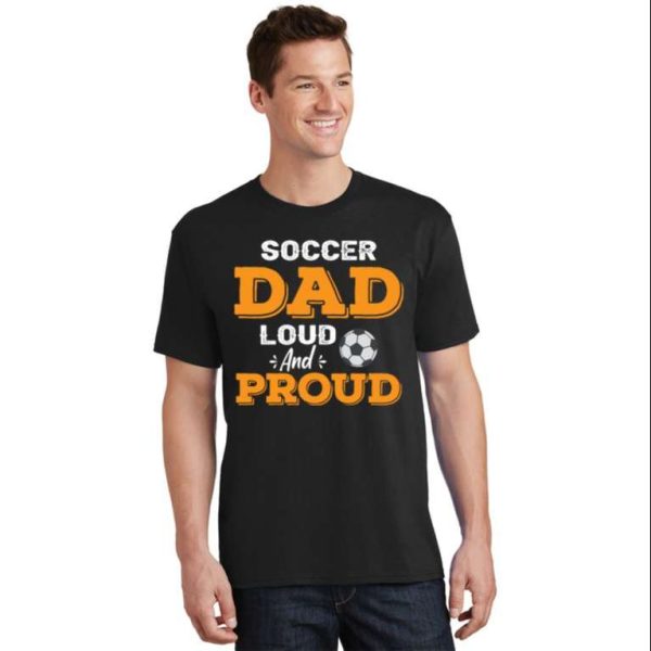 Soccer Dad Loud And Proud T-Shirt – The Best Shirts For Dads In 2023 – Cool T-shirts