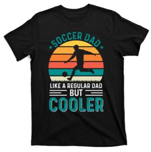 Soccer Dad Retro Sunset Like A Regular Dad But Cooler T-Shirt – The Best Shirts For Dads In 2023 – Cool T-shirts