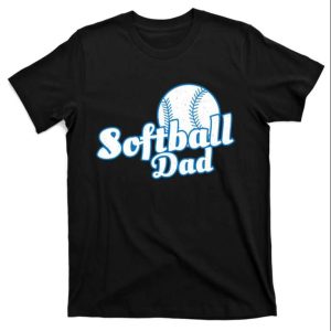 Softball Dad Gift T-Shirt For Proud Fathers Of Softball Players – The Best Shirts For Dads In 2023 – Cool T-shirts