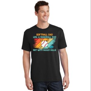 Softball Dad T-Shirt Just Like A Baseball Dad – The Best Shirts For Dads In 2023 – Cool T-shirts