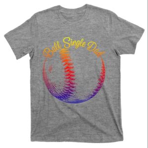 Softball Single Dad Sports Lover Gift T Shirt The Best Shirts For Dads In 2023 Cool T shirts 1