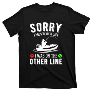 Sorry I Missed Your Call Funny Reel Cool Fisherman T Shirt The Best Shirts For Dads In 2023 Cool T shirts 1