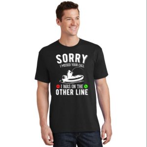 Sorry I Missed Your Call Funny Reel Cool Fisherman T Shirt The Best Shirts For Dads In 2023 Cool T shirts 2