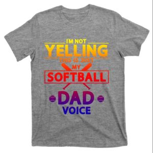 Sport T-Shirt I’m Not Yelling This Is Just My Softball Dad Voice – The Best Shirts For Dads In 2023 – Cool T-shirts