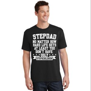 Stepdad Dont Have Ugly Stepdchildren Funny Step Dad Shirts The Best Shirts For Dads In 2023 Cool T shirts 1