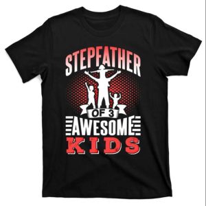 Stepfather Of 3 Awesome K ids Funny Step Dad Shirts The Best Shirts For Dads In 2023 Cool T shirts 1