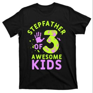 Stepfather Of 3 Awesome Kids Stepped Up Dad Shirt The Best Shirts For Dads In 2023 Cool T shirts 1