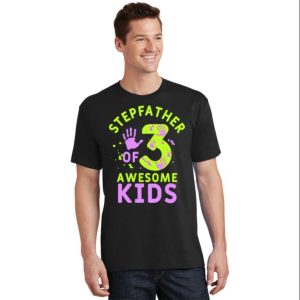 Stepfather Of 3 Awesome Kids Stepped Up Dad Shirt The Best Shirts For Dads In 2023 Cool T shirts 2