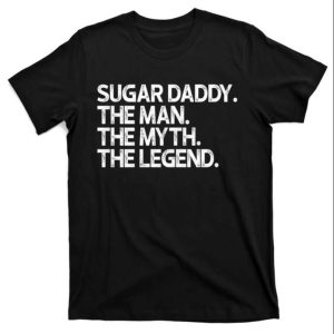 Sugar Daddy The Man Myth Legend T Shirt The Best Shirts For Dads In 2023 Cool T shirts 1