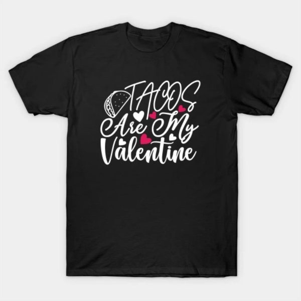 Tacos are my valentine T-Shirt