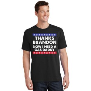 Thanks Brandon Now I Need A Gas Daddy T Shirt The Best Shirts For Dads In 2023 Cool T shirts 2