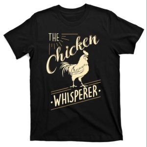 The Chicken Whisperer Chicken Daddy Shirt The Best Shirts For Dads In 2023 Cool T shirts 1
