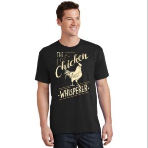 The Chicken Whisperer Chicken Daddy Shirt The Best Shirts For Dads In 2023 Cool T shirts 2