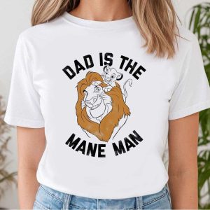 The Lion King Dad Is The Mane Man Funny Dad Disney Shirts The Best Shirts For Dads In 2023 Cool T shirts 2