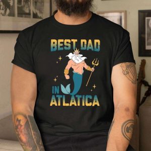 The Little Mermaid Best Dad In Atlatica Disney Dad Shirt The Best Shirts For Dads In 2023 Cool T shirts 3