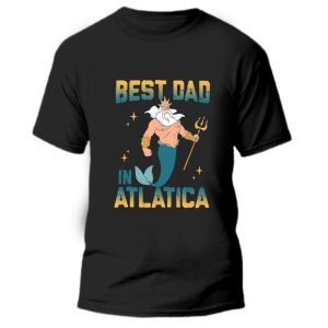 The Little Mermaid Best Dad In Atlatica Disney Dad Shirt The Best Shirts For Dads In 2023 Cool T shirts 4