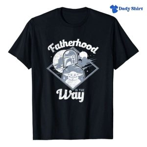 The Mandalorian Fatherhood Is The Way Star Wars Daddy Shirt – The Best Shirts For Dads In 2023 – Cool T-shirts